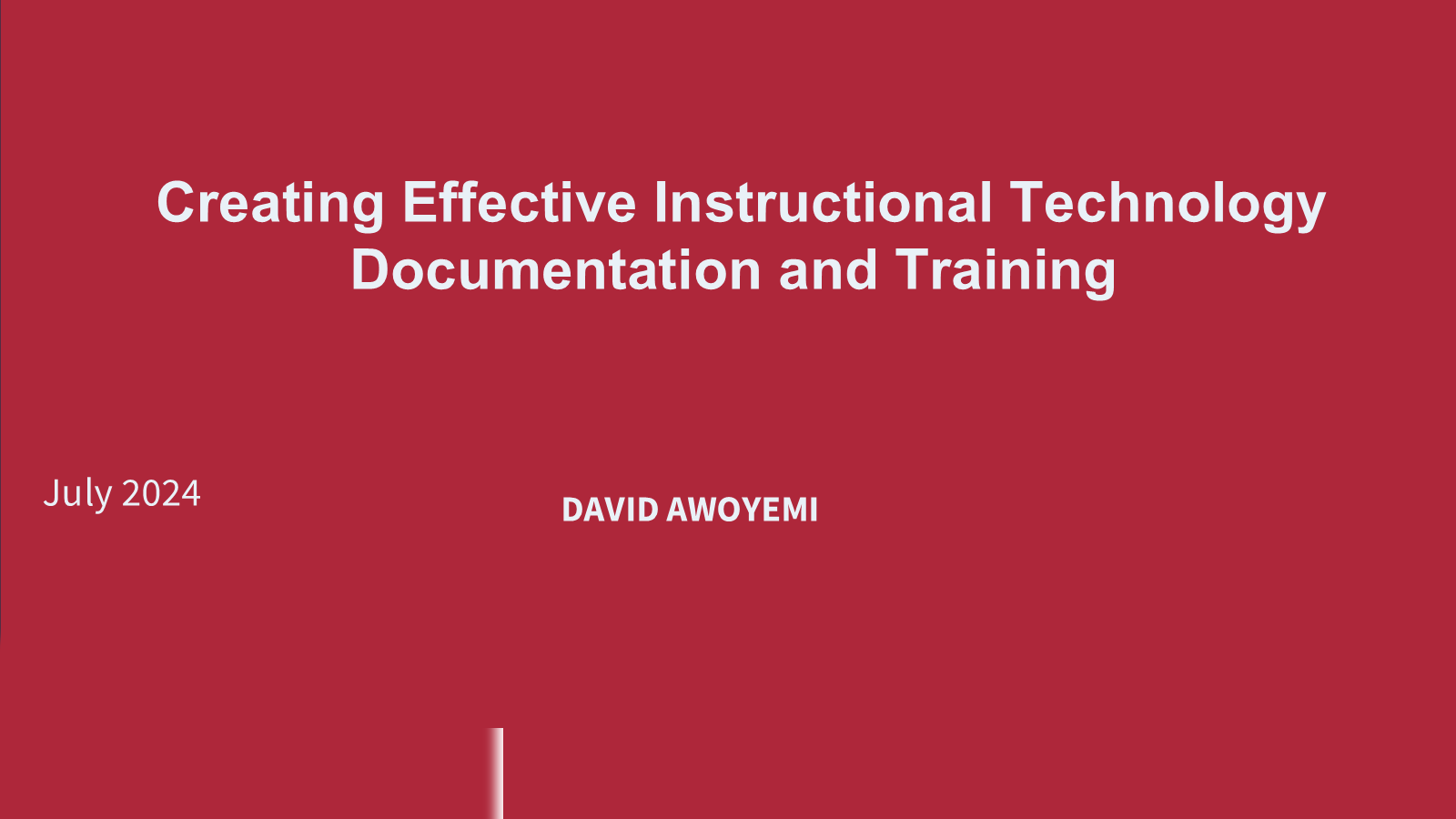 Creating Effective Instructional Technology Documentation and Training, July 2024, David Awoyemi